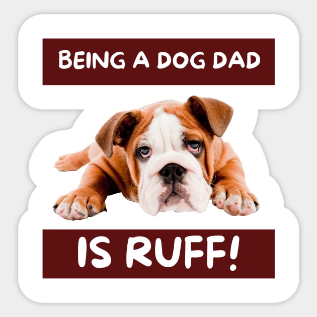 Being a dog dad is ruff! Sticker by TheMugzzShop